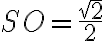 SO = \dfrac{\sqrt{2}}{2}