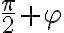 \frac{\pi}{2}+\varphi