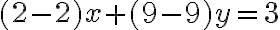 (2-2)x+(9-9)y=3
