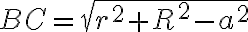 BC= \sqrt{r^2 + R^2 - a^2}