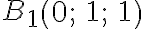 B_1 \begin{pmatrix} 0; & 1; & 1 \end{pmatrix}