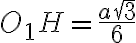 {O_1H} = \frac{a\sqrt{3}}{6}