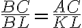 \frac{BC}{BL}=\frac{AC}{KL}