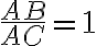  \frac{AB}{AC} =1 