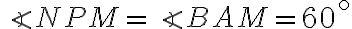 \angle NPM = \angle BAM = 60^\circ