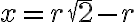x=r\sqrt{2}-r