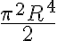 \frac{\pi^2 R^4}{2}