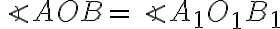 \angle AOB=\angle A_1 O_1 B_1
