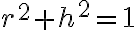 r^2 + h^2 = 1