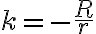 k=-\frac{R}{r}