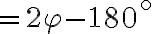 =2\varphi-180^\circ 