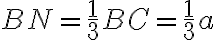 BN=\frac{1}{3} BC=\frac{1}{3}a