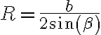 R=\frac{b}{2sin( \beta)}