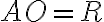 AO = R