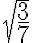 \sqrt{\frac{3}{7}} \sqrt{\frac{3}{7}}