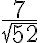 \dfrac{7}{\sqrt{52}}