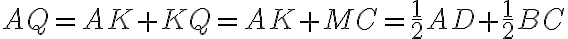 AQ=AK+KQ=AK+MC=\frac{1}{2}AD+\frac{1}{2}BC