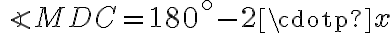 \angle{MDC}=180^\circ-2\cdotp x 
