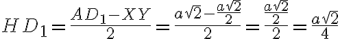 HD_{1}=\frac{AD_{1}-XY}{2}=\frac{a\sqrt{2}-\frac{a\sqrt{2}}{2}}{2}=\frac{\frac{a\sqrt{2}}{2}}{2}=\frac{a\sqrt{2}}{4}