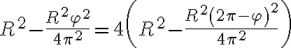 R^2-\frac{R^2 \varphi^2}{4\pi^2} = 4\left(R^2-\frac{R^2 \left(2\pi - \varphi\right)^2}{4\pi^2}\right)