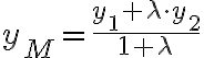y_M=\frac{y_1+\lambda \cdot y_2}{1+\lambda}