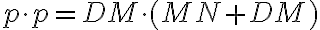 p\cdot{p}=DM\cdot{(MN+DM)} p\cdot{p}=DM\cdot{(MN+DM)}