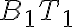 B_1 T_1