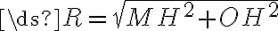 \ds{R={\sqrt{MH^2 + OH^2}}}