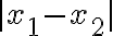 |x_{1}-x_{2}|