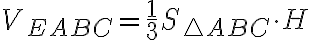  V_{EABC} = \frac{1}{3}S_{\triangle ABC}\cdot H