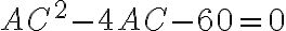  AC^2 - 4AC - 60 = 0 
