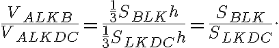 \dfrac{V_{ALKB}}{V_{ALKDC}} = \dfrac{\dfrac{1}{3}S_{BLK}h}{\dfrac{1}{3}S_{LKDC}h} = \dfrac{S_{BLK}}{S_{LKDC}}. \dfrac{V_{ALKB}}{V_{ALKDC}} = \dfrac{\dfrac{1}{3}S_{BLK}h}{\dfrac{1}{3}S_{LKDC}h} = \dfrac{S_{BLK}}{S_{LKDC}}.