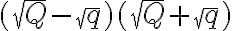 (\sqrt Q-\sqrt q)(\sqrt Q+\sqrt q)