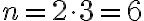 n = 2 \cdot 3 = 6