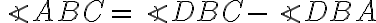 \angle ABC= \angle DBC-\angle DBA