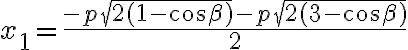 x_{1}=\frac{-p\sqrt{2(1-\cos\beta)}-p\sqrt{2(3-\cos\beta)}}{2} x_{1}=\frac{-p\sqrt{2(1-\cos\beta)}-p\sqrt{2(3-\cos\beta)}}{2}