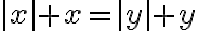 |x|+x=|y|+y