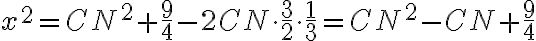 x^2 = CN^2 +\dfrac{9}{4} - 2 CN \cdot \dfrac{3}{2} \cdot \dfrac{1}{3}=CN^2 - CN +\dfrac{9}{4}
