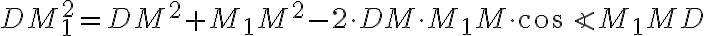 DM_1^2 = DM^2 + M_1M^2 - 2 \cdot DM \cdot M_1M \cdot \cos \angle M_1MD