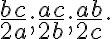 \dfrac{bc}{2a};\dfrac{ac}{2b};\dfrac{ab}{2c}.