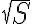\sqrt S \sqrt S