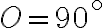 O=90^\circ