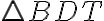 \triangle{BDT}