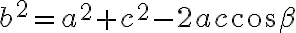 b^{2} = a^{2}+c^{2}-2ac\cos\beta