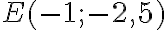 E(-1;-2,5)