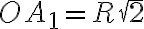 OA_{1} = R\sqrt{2}
