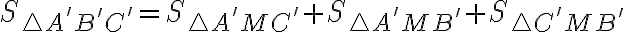  S_{\triangle A'B'C'} = S_{\triangle A'MC'} + S_{\triangle A'MB'} + S_{\triangle C'MB'} 