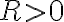 R\gt 0