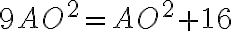 9AO^2=AO^2+16 9AO^2=AO^2+16