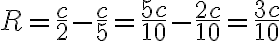 \displaystyle R=\frac{c}{2}-\frac{c}{5}=\frac{5c}{10}-\frac{2c}{10}=\frac{3c}{10}